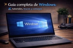 Guía completa de windows: tutoriales, trucos y consejos